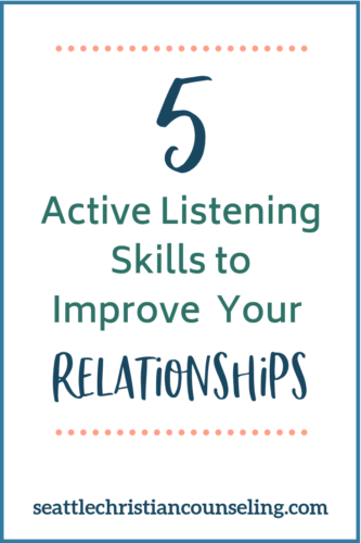 Five Active Listening Skills to Improve Your Relationships